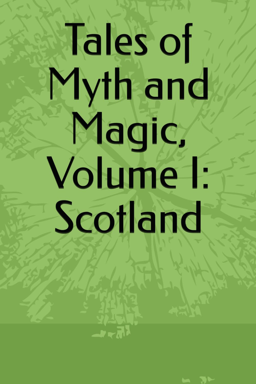 Tales of Myth and Magic Volume I: Scotland — book cover